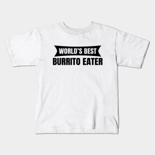 World's Best Burrito Eater Kids T-Shirt